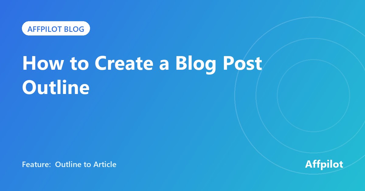How to create a blog post outline, with Affpilot's Outline to Article