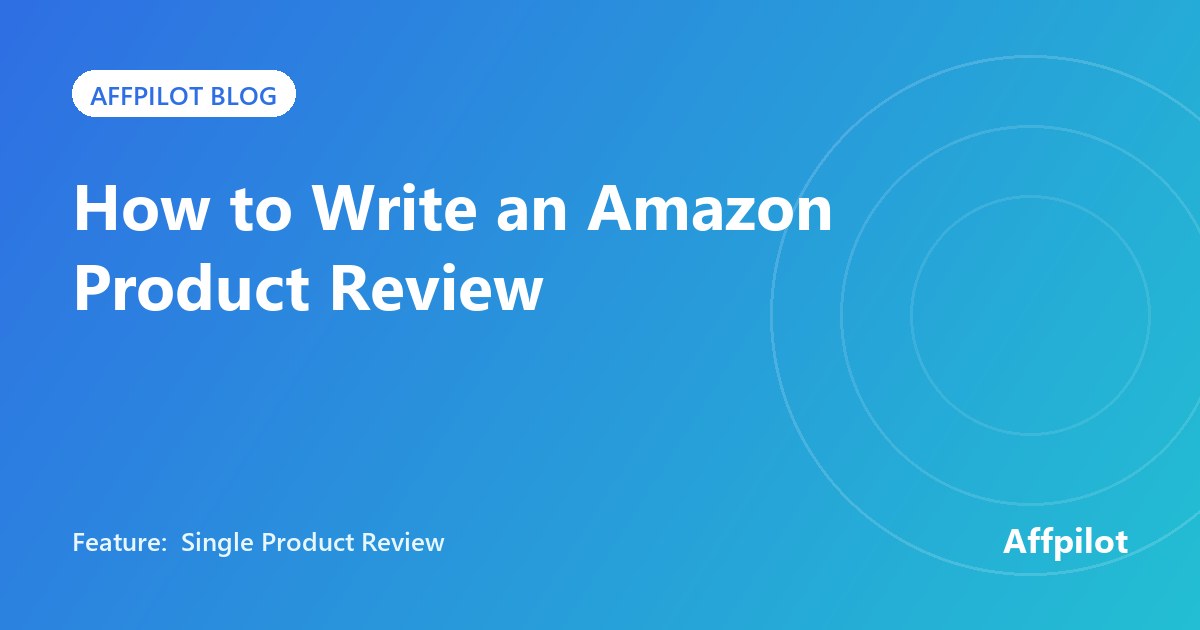 How to write an Amazon product review, with Affpilot's Single Product Review