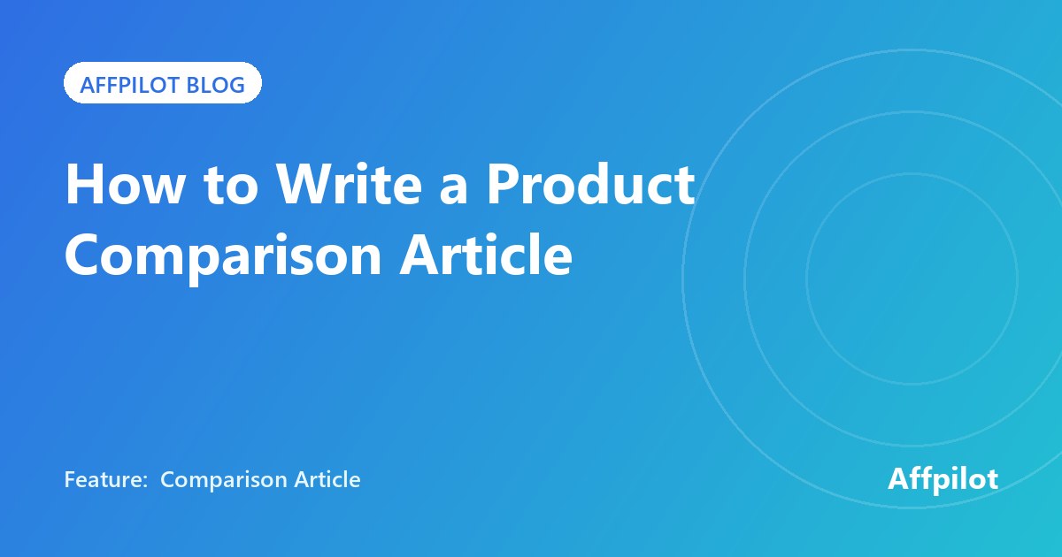 How to write a product comparison article, with Affpilot's Comparison Article