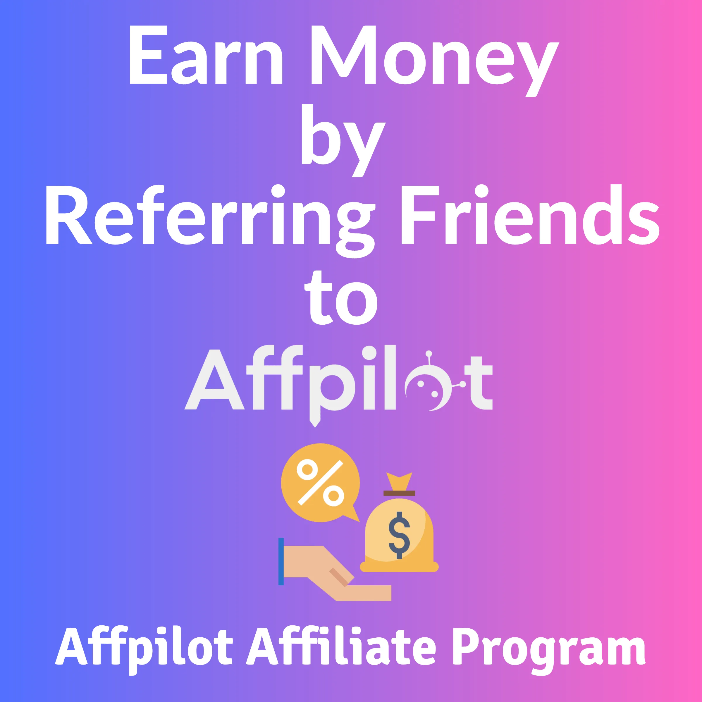 Affpilot Affiliate Program - Earn money by referring affpilot with your friends
