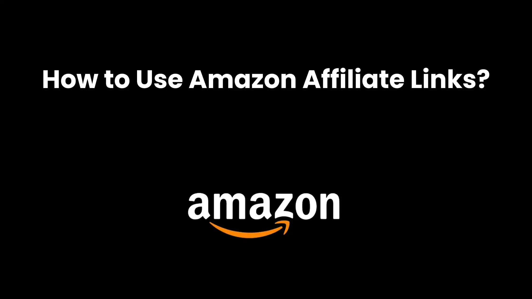 How to Use Amazon Affiliate Links?
