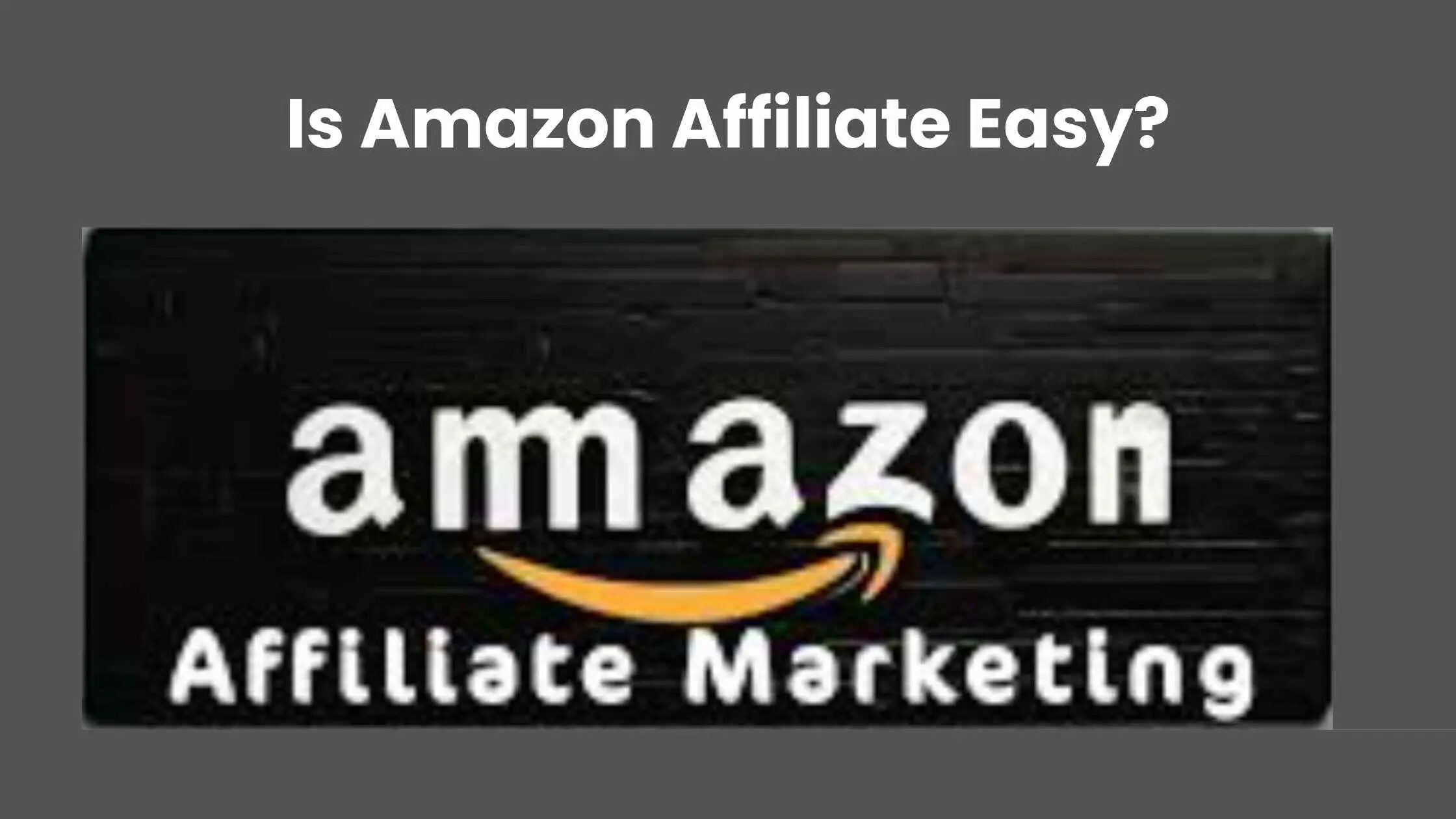 Is Amazon Affiliate Easy?