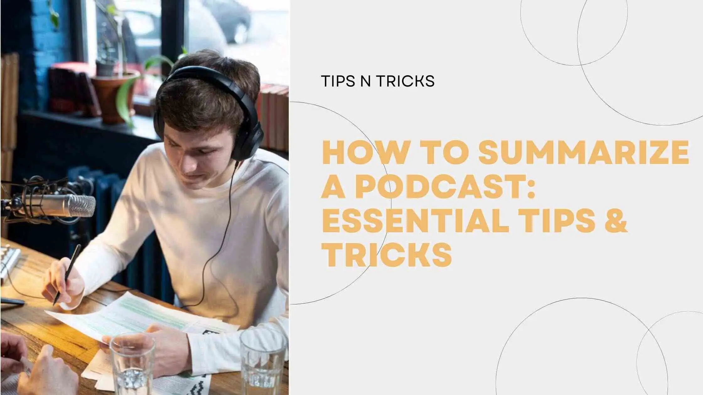 How to Summarize a Podcast: Essential Tips & Tricks