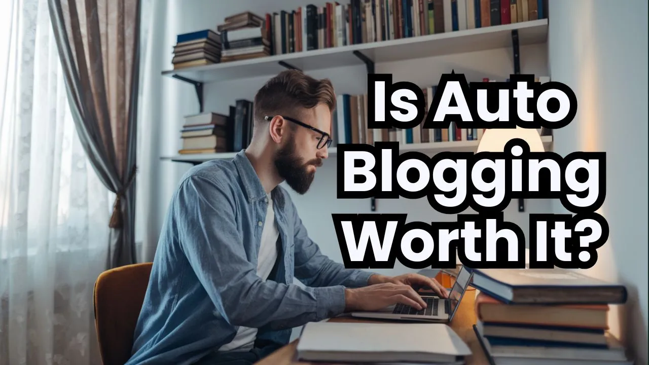 Is Auto Blogging Worth It