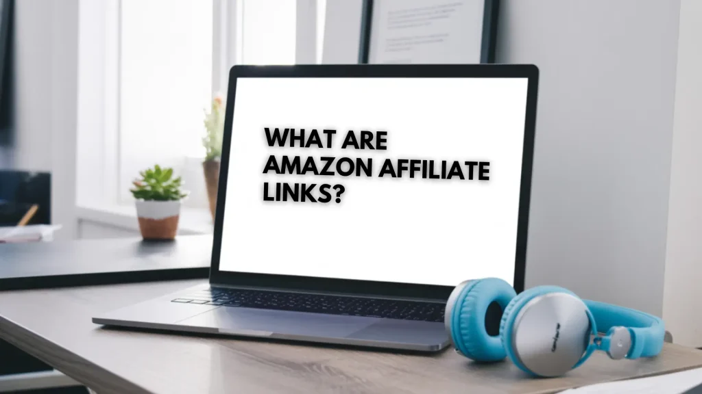 What Are Amazon Affiliate Links