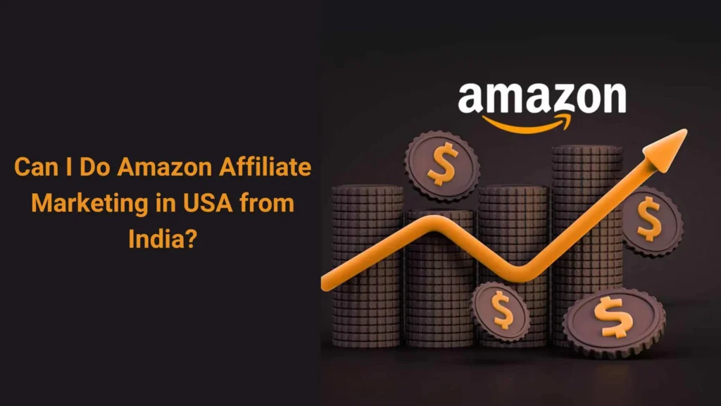 Can I Do Amazon Affiliate Marketing in USA from India: Insider Tips