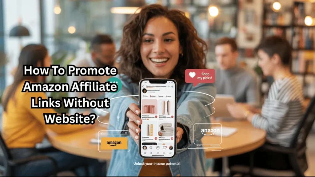 How To Promote Amazon Affiliate Links Without Website